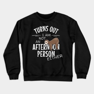 Not an Afternoon Person Either | Slow Lazy Days Sloth Humor Crewneck Sweatshirt